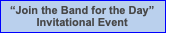 Text Box: �Join the Band for the Day�Invitational Event